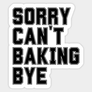 Sorry Can't Baking Bye Sticker